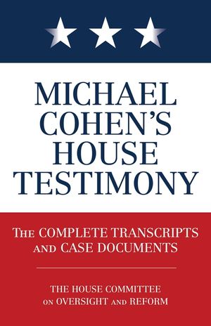 Michael Cohen's House Testimony: The Complete Transcripts and Case Documents image number 0