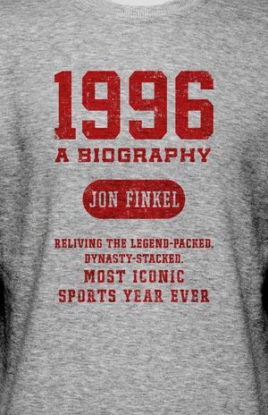 1996: A Biography -- Reliving the Legend-Packed, Dynasty-Stacked, Most Iconic Sports Year Ever image number 0