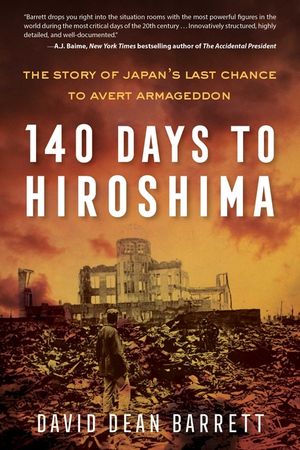 140 Days to Hiroshima: The Story of Japan's Last Chance to Avert Armageddon image number 0
