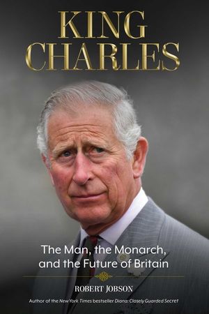 King Charles: The Man, the Monarch, and the Future of Britain image number 0