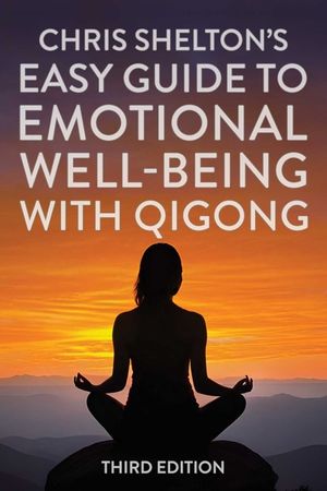 Chris Shelton's Easy Guide to Emotional Well-Being with Qigong: Third Edition image number 0