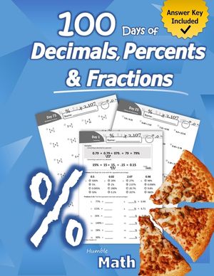 Humble Math - 100 Days of Decimals, Percents & Fractions: Advanced Practice Problems (Answer Key Included) - Converting Numbers - Adding, Subtracting, image number 0