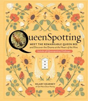 Queenspotting: Meet the Remarkable Queen Bee and Discover the Drama at the Heart of the Hive; Includes 48 Queenspotting Challenges image number 0