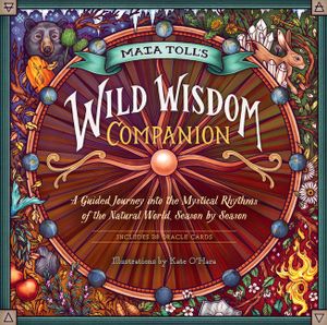 Maia Toll's Wild Wisdom Companion: A Guided Journey Into the Mystical Rhythms of the Natural World, Season by Season image number 0