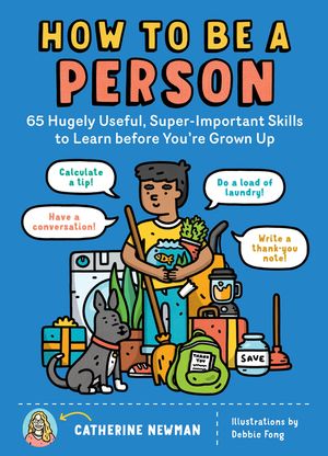 How to Be a Person: 65 Hugely Useful, Super-Important Skills to Learn Before You're Grown Up image number 0