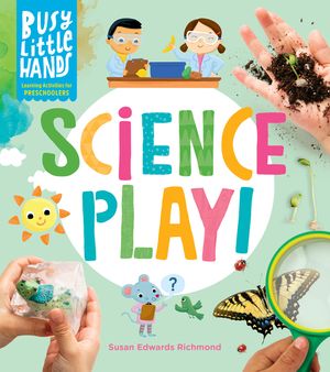 Busy Little Hands: Science Play: Learning Activities for Preschoolers image number 0