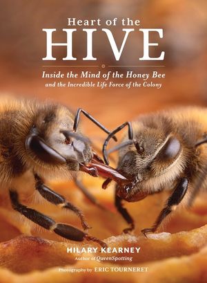 Heart of the Hive: Inside the Mind of the Honey Bee and the Incredible Life Force of the Colony image number 0