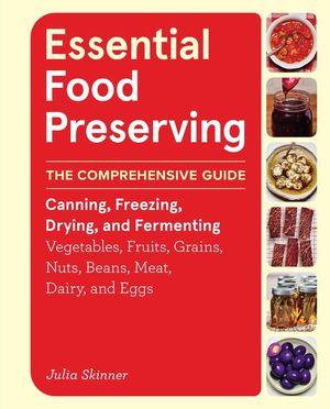 Essential Food Preserving: The Comprehensive Guide to Canning, Freezing, Drying, and Fermenting Vegetables, Fruits, Grains, Nuts, Beans, Meat, Dairy, image number 0