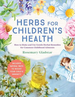 Herbs for Children's Health, 3rd Edition: How to Make and Use Gentle Herbal Remedies for Common Childhood Ailments image number 0