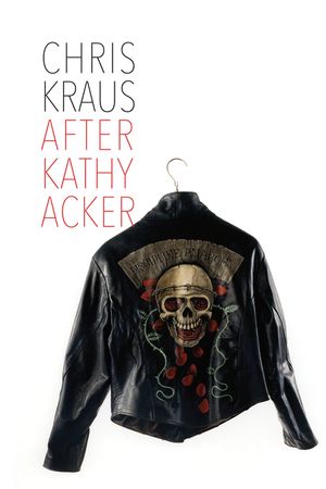 After Kathy Acker: A Literary Biography image number 0