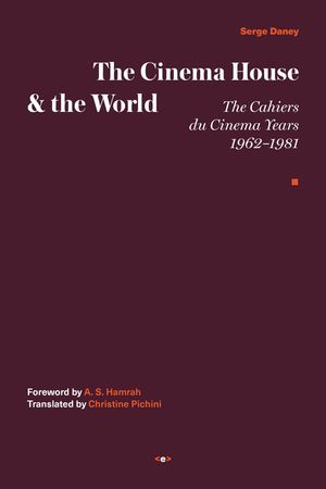 The Cinema House and the World: The Cahiers Du Cinema Years, 1962-1981 image number 0