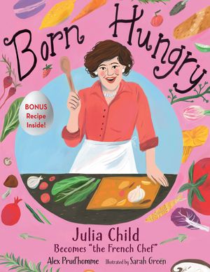 Born Hungry: Julia Child Becomes the French Chef image number 0