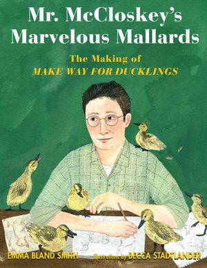 Mr. McCloskey's Marvelous Mallards: The Making of Make Way for Ducklings image number 0