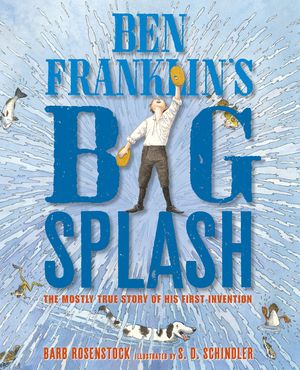 Ben Franklin's Big Splash: The Mostly True Story of His First Invention image number 0