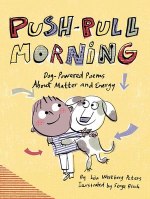Push-Pull Morning: Dog-Powered Poems about Matter and Energy image number 0