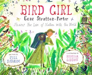 Bird Girl: Gene Stratton-Porter Shares Her Love of Nature with the World image number 0