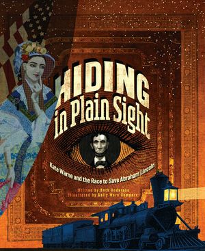 Hiding in Plain Sight: Kate Warne and the Race to Save Abraham Lincoln image number 0