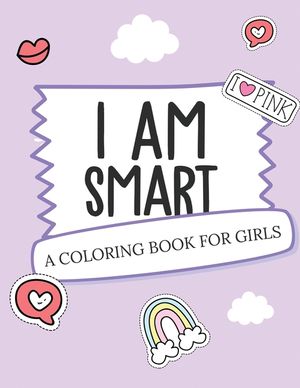 I Am Smart - A Coloring Book for Girls: Inspirational Coloring Book To Build Confidence - Girl Power - Girl Empowerment - Art Activity Book - Self-Est image number 0