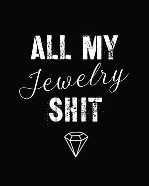 All My Jewelry Shit: DIY Project Planner - Organizer - Crafts Hobbies - Home Made - Beadwork - Jewels image number 0
