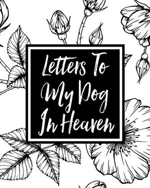 Letters to My Dog in Heaven: Pet Loss Grief - Heartfelt Loss - Bereavement Gift - Best Friend - Dog Lovers image number 0