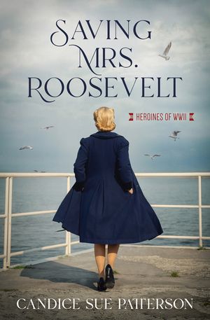 Saving Mrs. Roosevelt: WWII Heroines image number 0