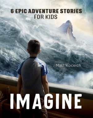 Imagine: 6 Epic Adventure Stories for Kids image number 0