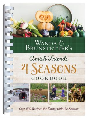 Wanda E. Brunstetter's Amish Friends 4 Seasons Cookbook: Over 200 Recipes for Eating with the Seasons image number 0