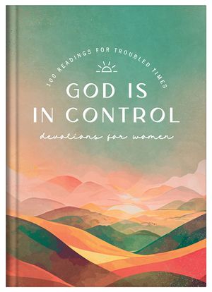 God Is in Control Devotions for Women: 100 Readings for Troubled Times image number 0