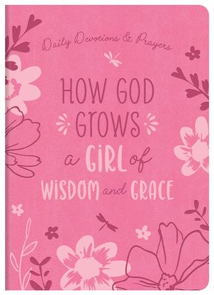 How God Grows a Girl of Wisdom and Grace: Daily Devotions and Prayers image number 0