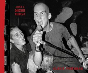 Just a Minor Threat: The Minor Threat Photographs of Glen E. Friedman image number 0