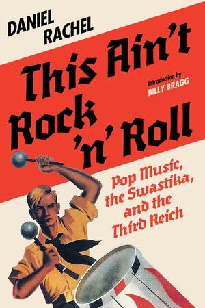 This Ain't Rock 'n' Roll: Pop Music, the Swastika, and the Third Reich image number 0