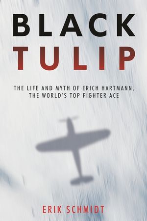 Black Tulip: The Life and Myth of Erich Hartmann, the World's Top Fighter Ace image number 0