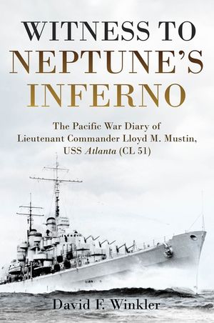 Witness to Neptune's Inferno: The Pacific War Diary of Lieutenant Commander Lloyd M. Mustin, USS Atlanta (CL 51) image number 0