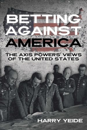 Betting Against America: Red Teaming the Axis Powers' Veiws of the United States image number 0