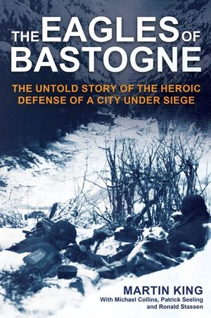 The Eagles of Bastogne: The Untold Story of the Heroic Defense of a City Under Siege image number 0