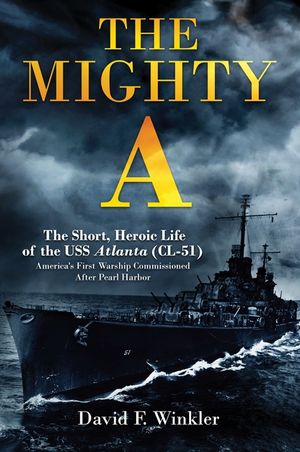 The Mighty A: The Short, Heroic Life of the USS Atlanta: America's First Warship Commissioned After Pearl Harbor image number 0