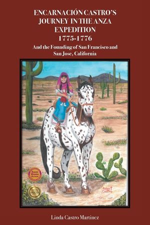 Encarnaci&oacute;n Castro's Journey In The Anza Expedition 1775-1776: And the Founding of San Francisco and San Jose, California image number 0