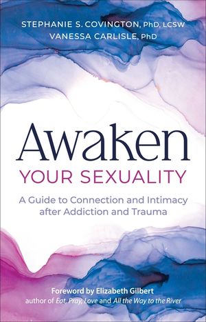 Awaken Your Sexuality: A Guide to Connection and Intimacy After Addiction and Trauma image number 0