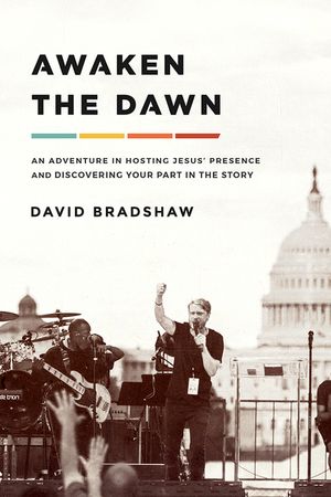 Awaken the Dawn: An Adventure in Hosting Jesus' Presence and Discovering Your Part in the Story image number 0