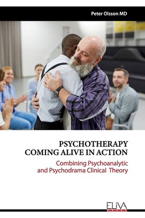 Psychotherapy Coming Alive in Action: Combining Psychoanalytic and Psychodrama Clinical Theory image number 0