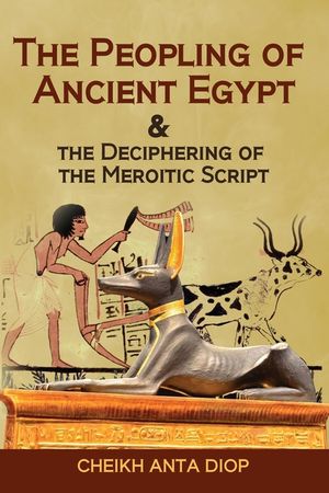 The Peopling of Ancient Egypt & the Deciphering of the Meroitic Script image number 0