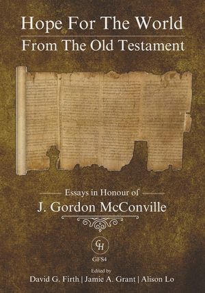 Hope for the World from the Old Testament: Essays in Honour of J. Gordon McConville on His 70th Birthday image number 0