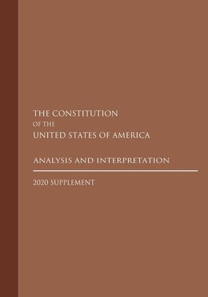 Constitution of the United States: Analysis and Interpretation 2020 Supplement image number 0