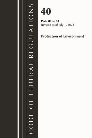 Code of Federal Regulations, Title 40 Protection of the Environment 82-84, Revised as of July 1, 2023 image number 0