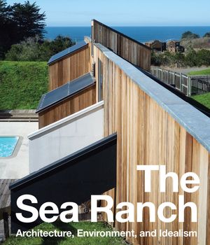 The Sea Ranch: Architecture, Environment, and Idealism image number 0