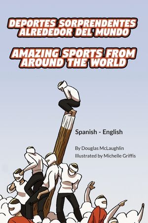 Amazing Sports from Around the World (Spanish-English): Deportes sorprendentes alrededor del mundo image number 0