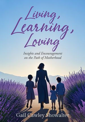 Living, Learning, Loving: Insights and Encouragement on the Path of Motherhood image number 0