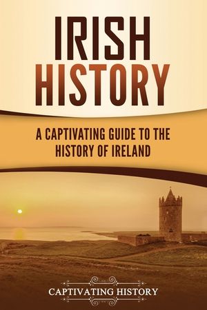 Irish History: A Captivating Guide to the History of Ireland image number 0