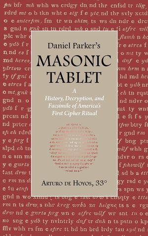 Daniel Parker's MASONIC TABLET: A History, Decryption, and Facsimile of America's First Cipher Ritual image number 0