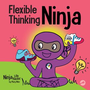 Flexible Thinking Ninja: A Children's Book About Developing Executive Functioning and Flexible Thinking Skills image number 0